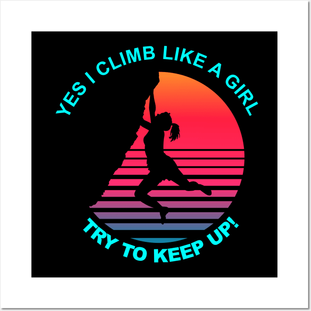 I Climb like a Girl, Try to keep up Wall Art by Geoji 